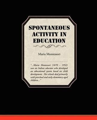 Spontaneous Activity In Education - Maria Montessori - cover