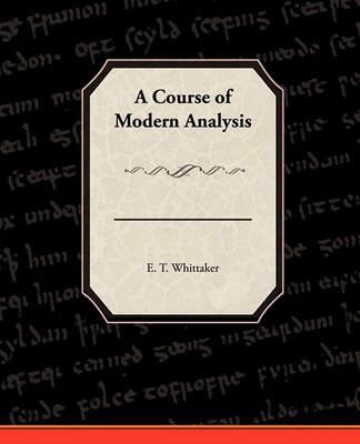 A Course of Modern Analysis - E T Whittaker - cover