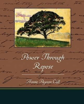Power Through Repose - Annie Payson Call - cover