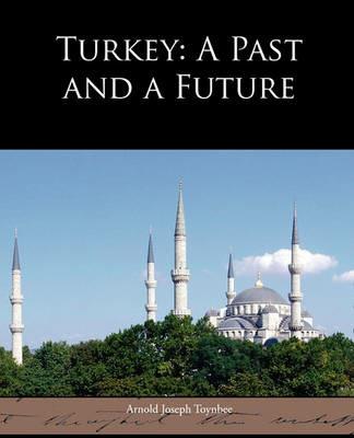 Turkey: A Past and a Future - Arnold Joseph Toynbee - cover