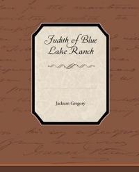 Judith of Blue Lake Ranch - Jackson Gregory - cover