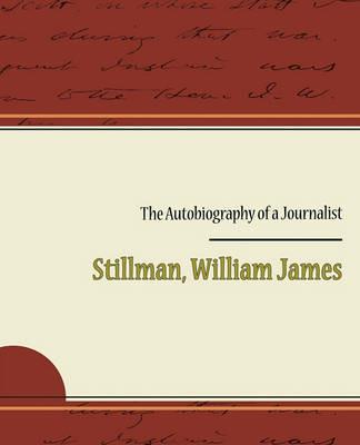 The Autobiography of a Journalist - William James Stillman - cover