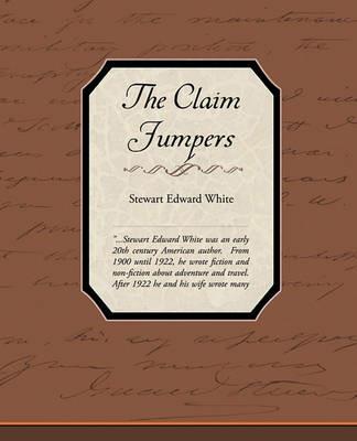 The Claim Jumpers - Stewart Edward White - cover