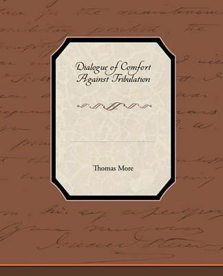 Dialogue of Comfort Against Tribulation - Thomas More - cover