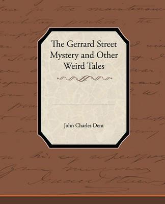 The Gerrard Street Mystery and Other Weird Tales - John Charles Dent - cover