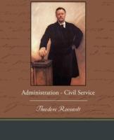 Administration - Civil Service - Theodore Roosevelt - cover