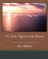 A Little Pilgrim in the Unseen - Oliphant Oliphant - cover