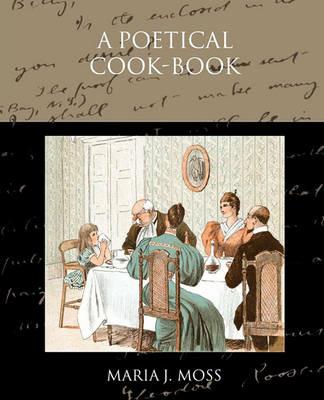 A Poetical Cook-Book - Maria J Moss - cover