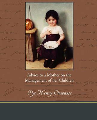Advice to a Mother on the Management of her Children - Pye Henry Chavasse - cover