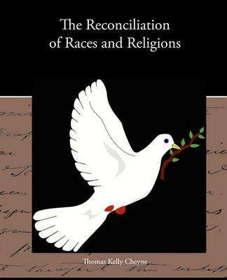 The Reconciliation of Races and Religions - Thomas Kelly Cheyne - cover