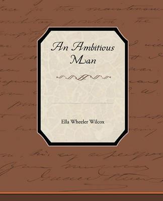 An Ambitious Man - Ella Wheeler Wilcox - cover