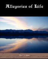 Allegories of Life - J S Adams - cover
