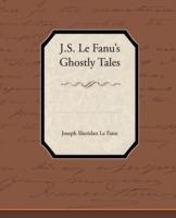 J.S. Le Fanu S Ghostly Tales - Joseph Sheridan Le Fanu - cover
