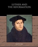 Luther and the Reformation - Joseph a Seiss - cover