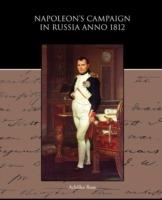 Napoleon s Campaign in Russia Anno 1812 - Achilles Rose - cover