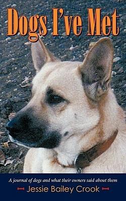 Dogs I've Met: A Journal of Dogs and What Their Owners Said About Them - Jessie Bailey Crook - cover