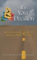 It's Your Decision: A Commonsense Guide to Making Better Choices - Al Foderaro,Denise Schmidt - cover