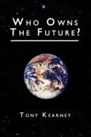 Who Owns The Future? - Tony Kearney - cover