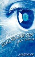 Behind The Eye: First Round