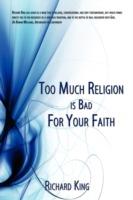Too Much Religion is Bad For Your Faith