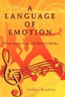A Language of Emotion: What Music Does and How it Works - Arthur Bradley - cover