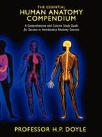 THE Essential Human Anatomy Compendium: A Comprehensive and Concise Study Guide for Success in Introductory Anatomy Courses