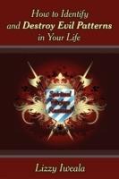 How to Identify and Destroy Evil Patterns in Your Life: Spiritual Warfare Revealed - Lizzy Iweala - cover