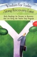 Wisdom for Today Along Recovery Lane: Daily Readings for Persons in Recovery That are Using the Twelve Step Program