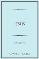 Jesus: The Complete Man - G. Wright Doyle - cover