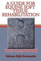 A Guide for Equine Soft Tissue Rehabilitation: The Plan Book - Rebecca Kells Brotemarkle - cover
