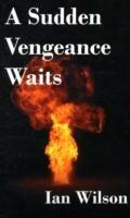 A Sudden Vengeance Waits - Ian Wilson - cover