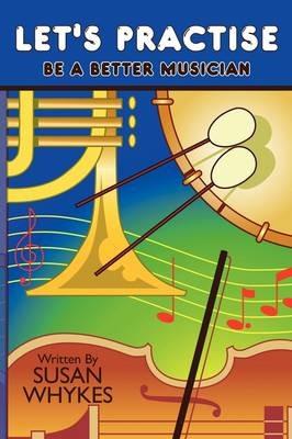 Let's Practise: Be a Better Musician - Susan Whykes - cover