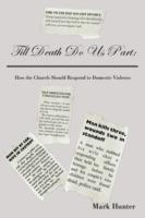 Till Death Do Us Part: How the Church Should Respond to Domestic Violence - Mark Hunter - cover