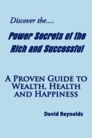 Discover the Power Secrets of the Rich and Successful: A Proven Guide to Wealth, Health and Happiness - David Reynolds - cover