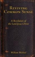 Reviving Common Sense: A Revelation of the Lord Jesus Christ