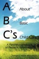 ABC's = About Basic Child Care: A Parent's Handbook of Pediatric Information