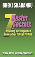 7 Master Secrets to Becoming a Distinguished University or College Student: Vision. Focus. Passion. Confidence. - Bheki Shabangu - cover