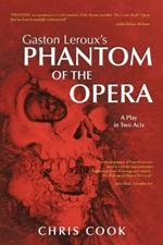 Gaston Leroux's PHANTOM OF THE OPERA: A Play in Two Acts