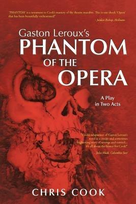 Gaston Leroux's PHANTOM OF THE OPERA: A Play in Two Acts - Chris Cook - cover