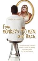 From Monkeys to Men and Back: A Preposterously Essential Science Lesson According To A Darn Good Ex Chicken Farmer - Alvin Allison - cover