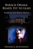Barack Obama: Ready, Fit to Lead: Road to the White House - Frederick Monderson - cover