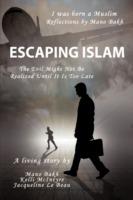 Escaping Islam: The Evil Might Not Be Realized Until It Is Too Late - Mano Bakh,Kelli McIntyre,Jacqueline Le Beau - cover