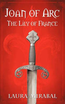 Joan of Arc: The Lily of France - Laura Mirabal - cover