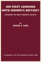 On First Looking into Homer's Odyssey: Exploring The Bard's Dramatic Artistry - Arthur D. Kahn - cover