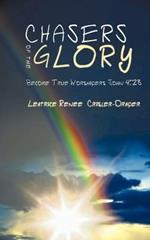 Chasers of the Glory: Become True Worshipers John 4:23
