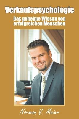 Verkaufspsychologie: Das geheime Wissen von erfolgreichen Menschen - Norman V Meier - cover