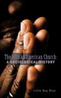 The African American Church: A Sociological History - Little Boy Blue - cover