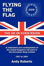 Flying The Flag: The United Kingdom in Eurovision A Celebration and Contemplation