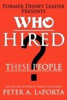 Who Hired These People? - Peter A. LaPorta - cover