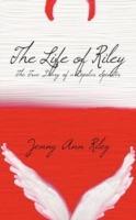 The Life of Riley: The True Diary of a Bipolar Spinster - Jenny Ann Riley - cover